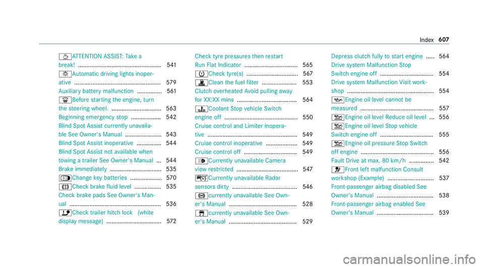 MERCEDES-BENZ CLA COUPE 2019  Owners Manual ÀAT
TENTION ASSIS T:Take a
break! .................................................. 541
b Automatic driving lights inoper‐
ative .................................................... 579
Au xilia r
