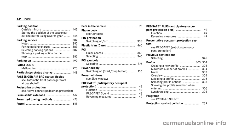 MERCEDES-BENZ CLA COUPE 2019  Owners Manual Pa
rking position
Outside mir rors ................................... 14 3
St oring the position of the passenger
outside mir ror using reve rsege ar ........ 14 4
Pa rking service ..................