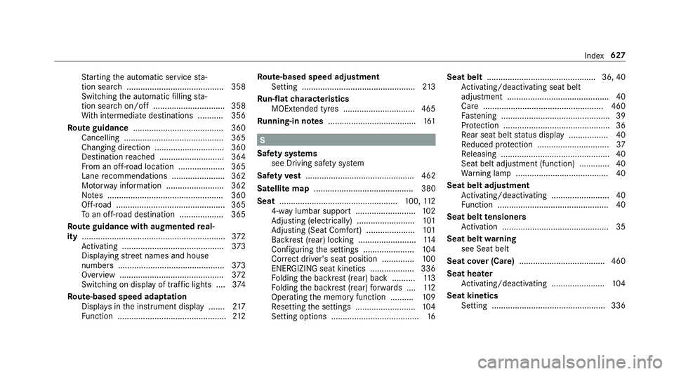 MERCEDES-BENZ CLA COUPE 2019  Owners Manual St
arting the automatic service sta‐
tion sear ch.......................................... 358
Switching the automatic filling sta‐
tion sear chon/off ...............................3 58
Wi th in