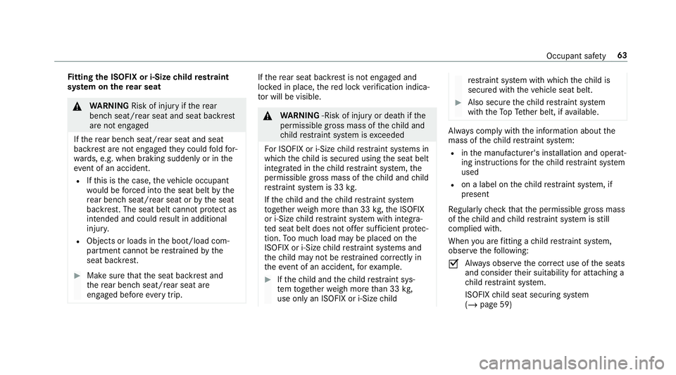 MERCEDES-BENZ CLA COUPE 2019 Repair Manual Fi
tting the ISOFIX or i‑Size child restra int
sy stem on there ar seat &
WARNING Risk of inju ryifth ere ar
ben chseat/rear seat and seat backrest
are not engaged
If th ere ar ben chseat/rear seat 