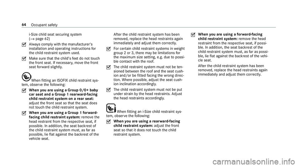 MERCEDES-BENZ CLA COUPE 2019 Repair Manual i‑Size
child seat securing sy stem
(/ page 62)
O Alw
ays comply with the manufacturer's
ins tallation and operating instructions for
th ech ild restra int sy stem used.
O Make sure
that thech il