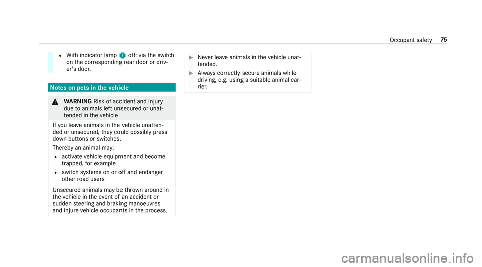 MERCEDES-BENZ CLA COUPE 2019 Manual PDF R
With indicator lamp 1off: via the switch
on the cor responding rear door or driv‐
er's door. Note
s on pets in theve hicle &
WARNING Risk of accident and inju ry
due toanimals left unsecured o