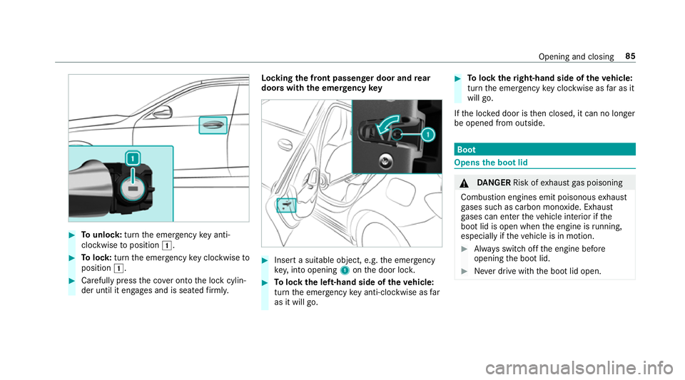 MERCEDES-BENZ CLA COUPE 2019 Manual Online #
Tounlo ck:turn the emer gency key anti-
clo ckwise toposition 1. #
Tolock: turnthe emer gency key clo ckwise to
position 1. #
Carefully press the co ver onto the lock cylin‐
der until it engages a