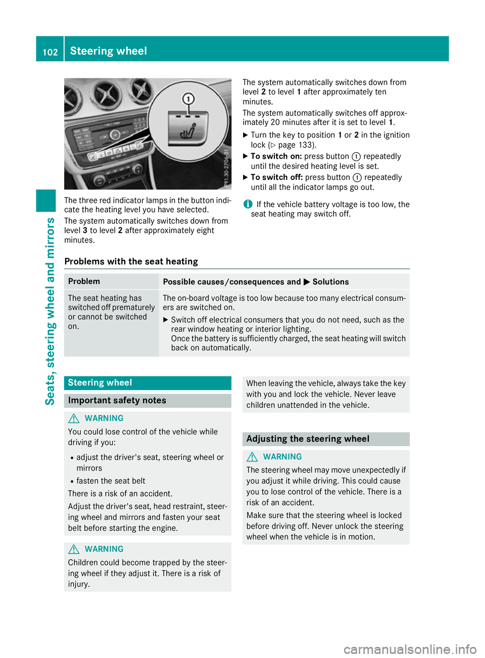 MERCEDES-BENZ CLA COUPE 2016 Owners Manual The three red indicator lamps in the button indi-
cate the heating level you have selected.
The system automatically switches down from
level 3to level 2after approximately eight
minutes. The system a MERCEDES-BENZ CLA COUPE 2016 Owners Manual The three red indicator lamps in the button indi-
cate the heating level you have selected.
The system automatically switches down from
level 3to level 2after approximately eight
minutes. The system a