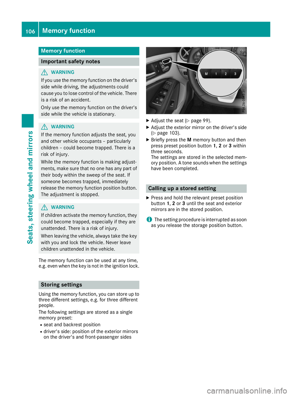 MERCEDES-BENZ CLA COUPE 2016 Owners Manual Memory function
Important safety notes
G
WARNING
If you use the memory function on the driver's side while driving, the adjustments could
cause you to lose control of the vehicle. There
is a risk MERCEDES-BENZ CLA COUPE 2016 Owners Manual Memory function
Important safety notes
G
WARNING
If you use the memory function on the driver's side while driving, the adjustments could
cause you to lose control of the vehicle. There
is a risk