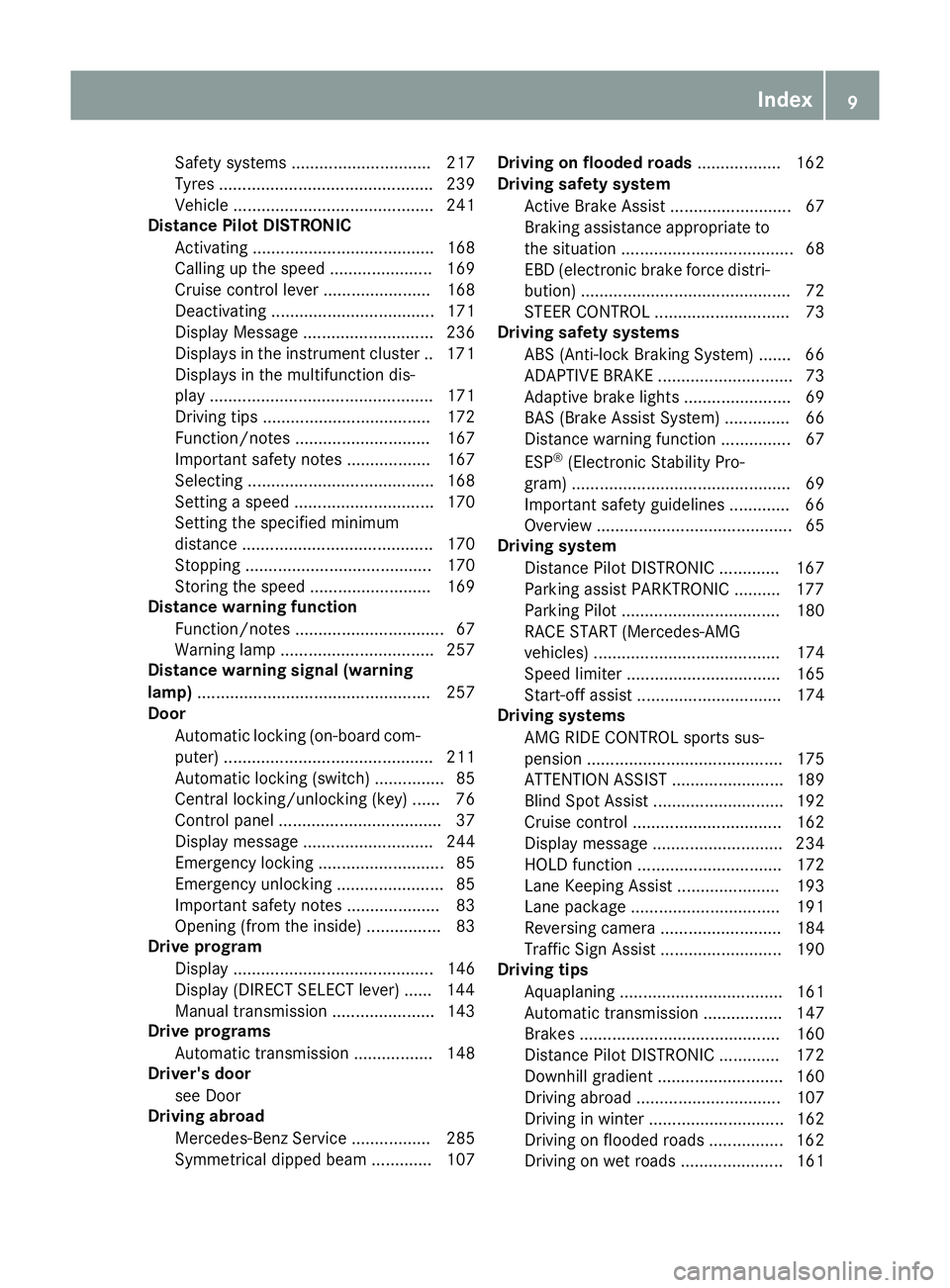 MERCEDES-BENZ CLA COUPE 2016 User Guide Safety systems .............................. 217
Tyres .............................................. 239
Vehicle ........................................... 241
Distance Pilot DISTRONIC
Activating . MERCEDES-BENZ CLA COUPE 2016 User Guide Safety systems .............................. 217
Tyres .............................................. 239
Vehicle ........................................... 241
Distance Pilot DISTRONIC
Activating .