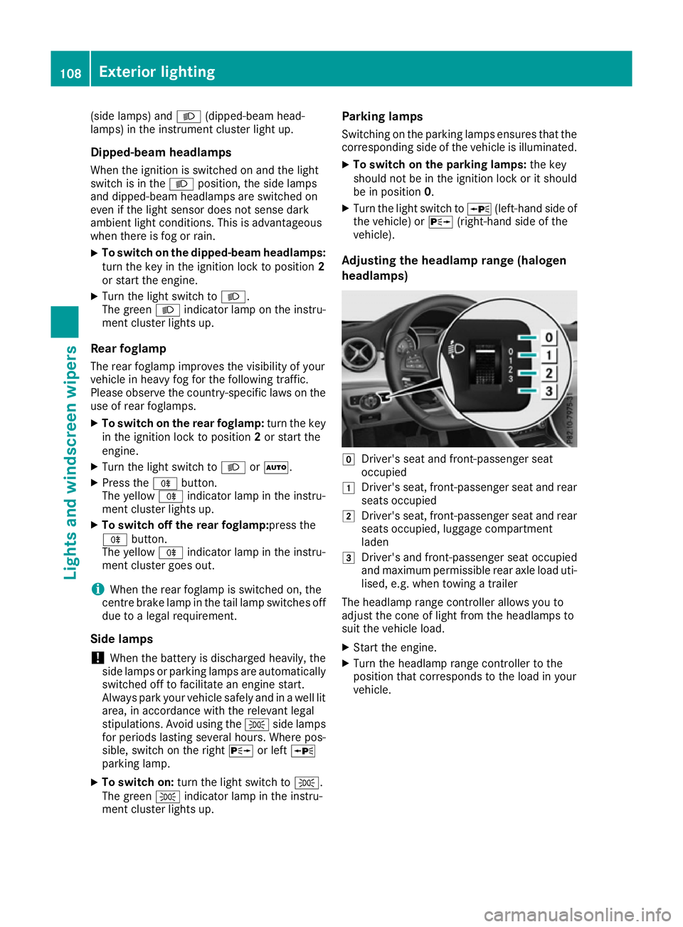 MERCEDES-BENZ CLA COUPE 2016  Owners Manual (side lamps) and
L(dipped-beam head-
lamps) in the instrument cluster light up.
Dipped-beam headlamps When the ignition is switched on and the light
switch is in the Lposition, the side lamps
and dipp