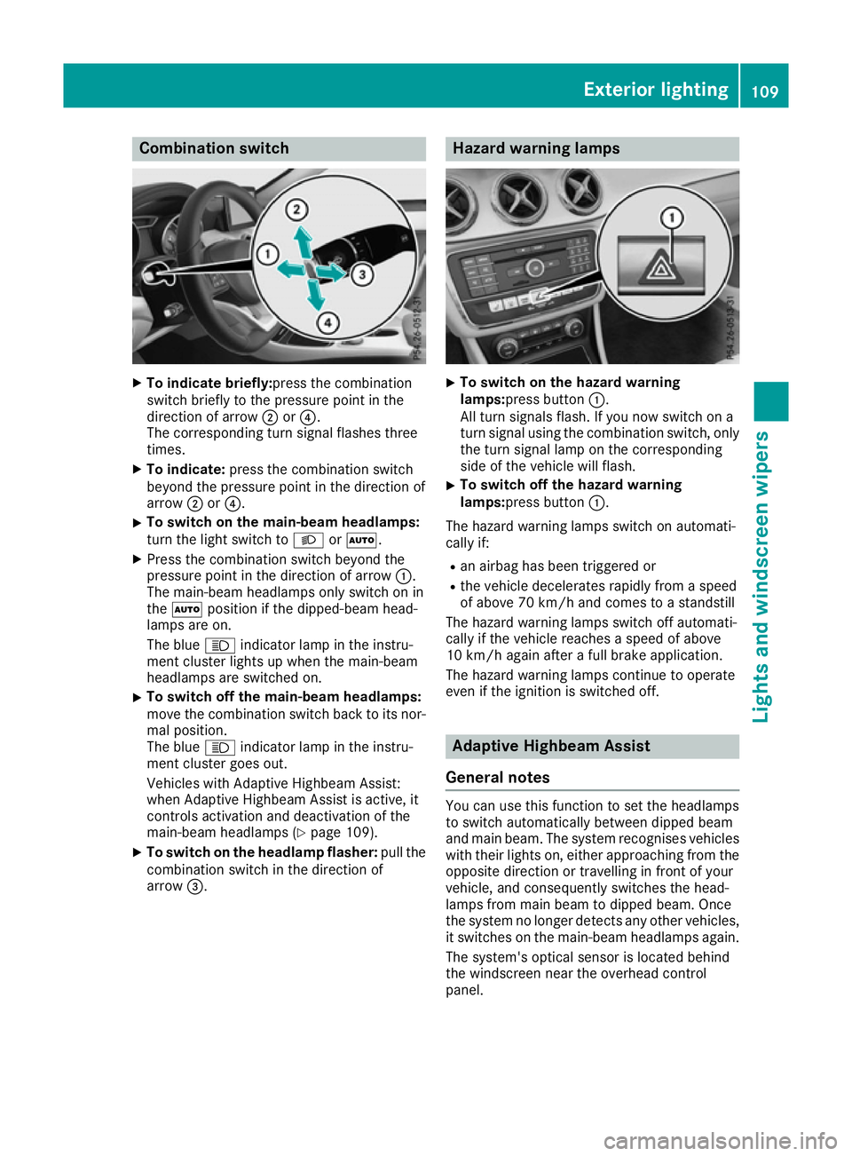 MERCEDES-BENZ CLA COUPE 2016  Owners Manual Combination switch
X
To indicate briefly:press the combination
switch briefly to the pressure point in the
direction of arrow ;or?.
The corresponding turn signal flashes three
times.
X To indicate: pr