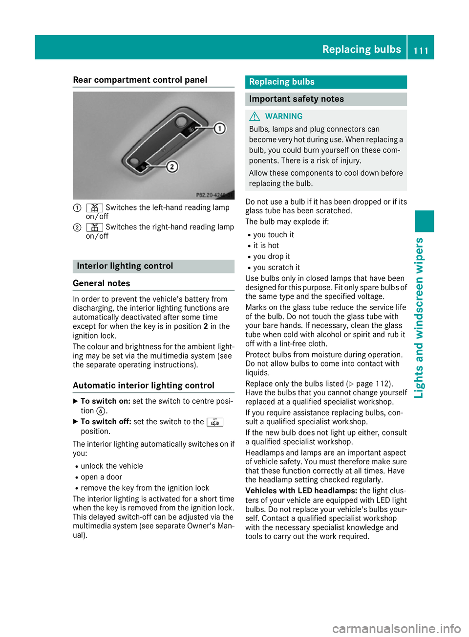 MERCEDES-BENZ CLA COUPE 2016  Owners Manual Rear compartment control panel
:
p Switches the left-hand reading lamp
on/off
; p Switches the right-hand reading lamp
on/off Interior lighting control
General notes In order to prevent the vehicle