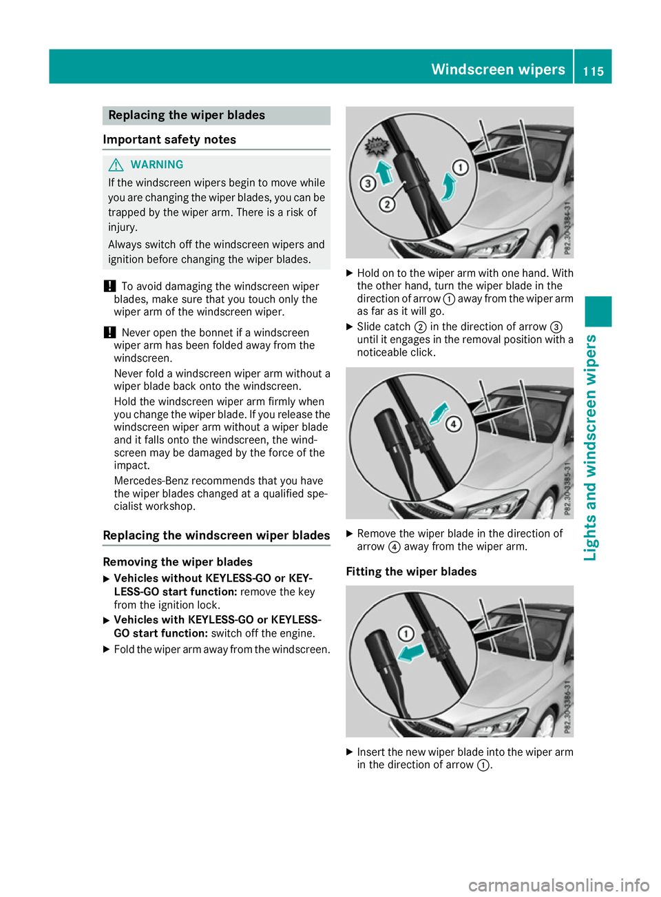 MERCEDES-BENZ CLA COUPE 2016  Owners Manual Replacing the wiper blades
Important safety notes G
WARNING
If the windscreen wipers begin to move while
you are changing the wiper blades, you can be trapped by the wiper arm. There is a risk of
inju