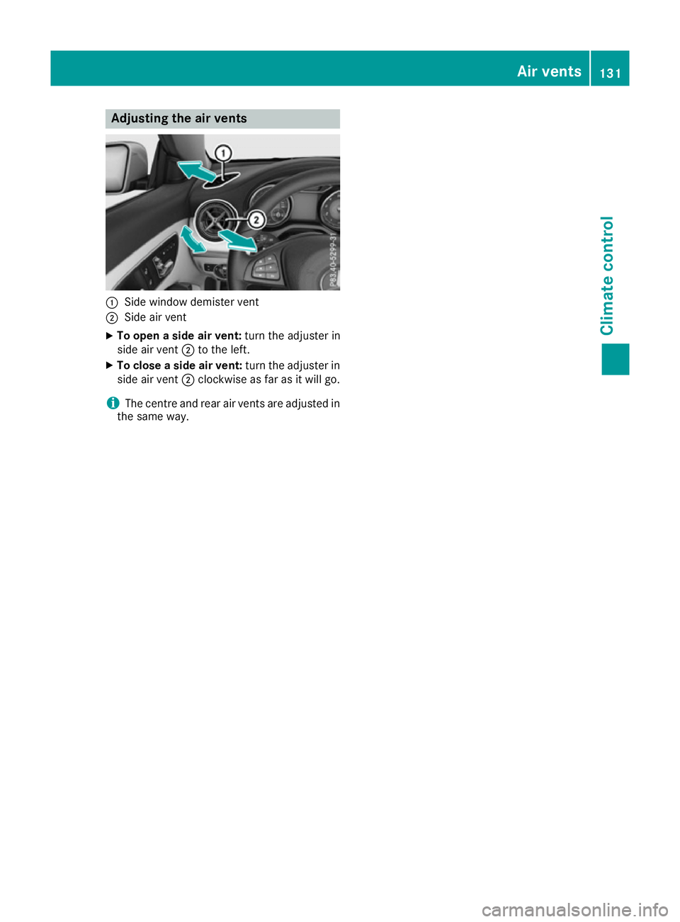 MERCEDES-BENZ CLA COUPE 2016  Owners Manual Adjusting the air vents
:
Side window demister vent
; Side air vent
X To open a side air vent: turn the adjuster in
side air vent ;to the left.
X To close a side air vent: turn the adjuster in
side ai