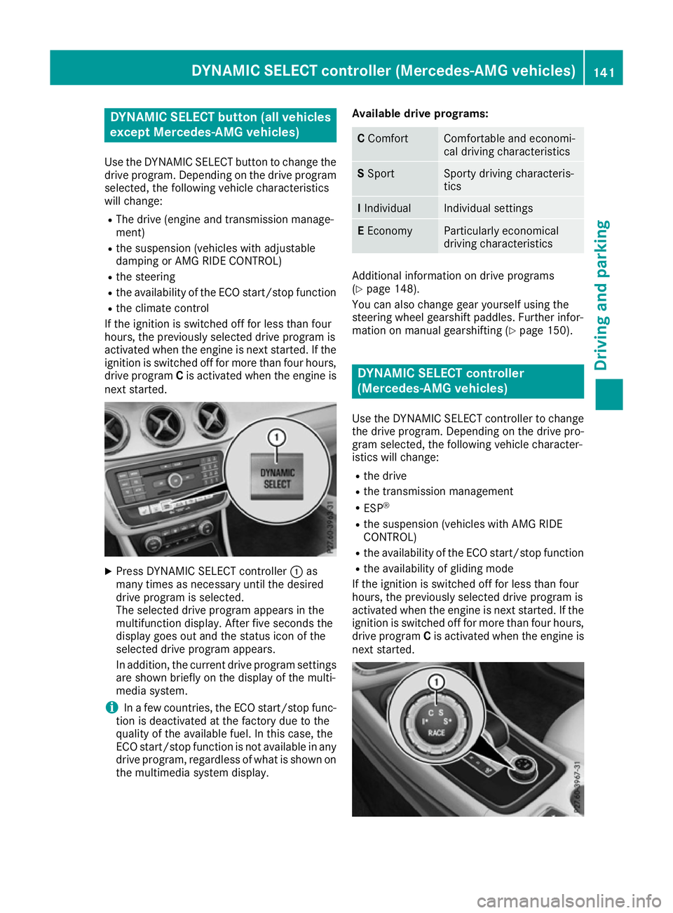 MERCEDES-BENZ CLA COUPE 2016  Owners Manual DYNAMIC SELECT button (all vehicles
except Mercedes-AMG vehicles)
Use the DYNAMIC SELECT button to change the drive program. Depending on the drive program
selected, the following vehicle characterist