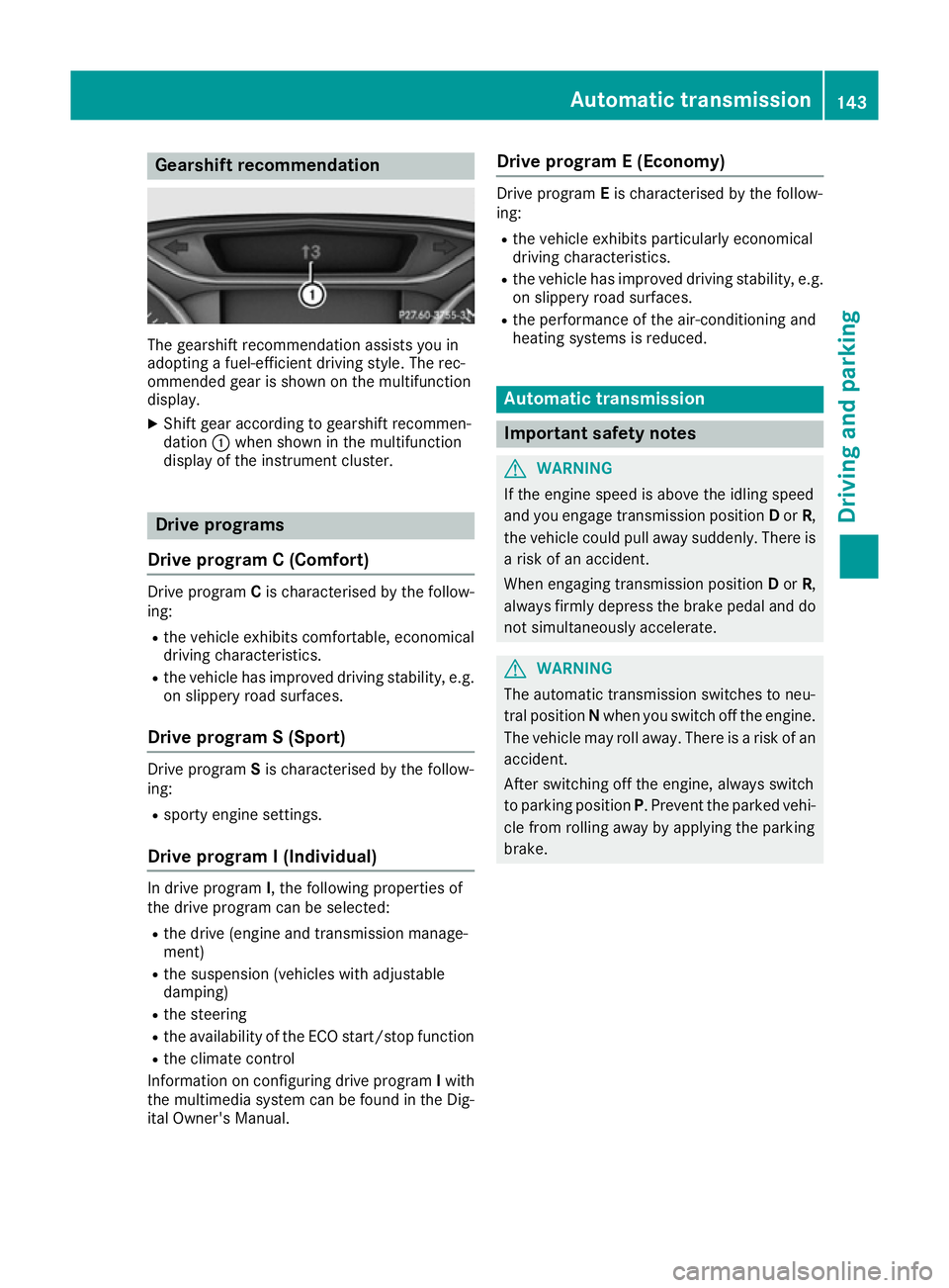 MERCEDES-BENZ CLA COUPE 2016  Owners Manual Gearshift recommendation
The gearshift recommendation assists you in
adopting a fuel-efficient driving style. The rec-
ommended gear is shown on the multifunction
display.
X Shift gear according to ge