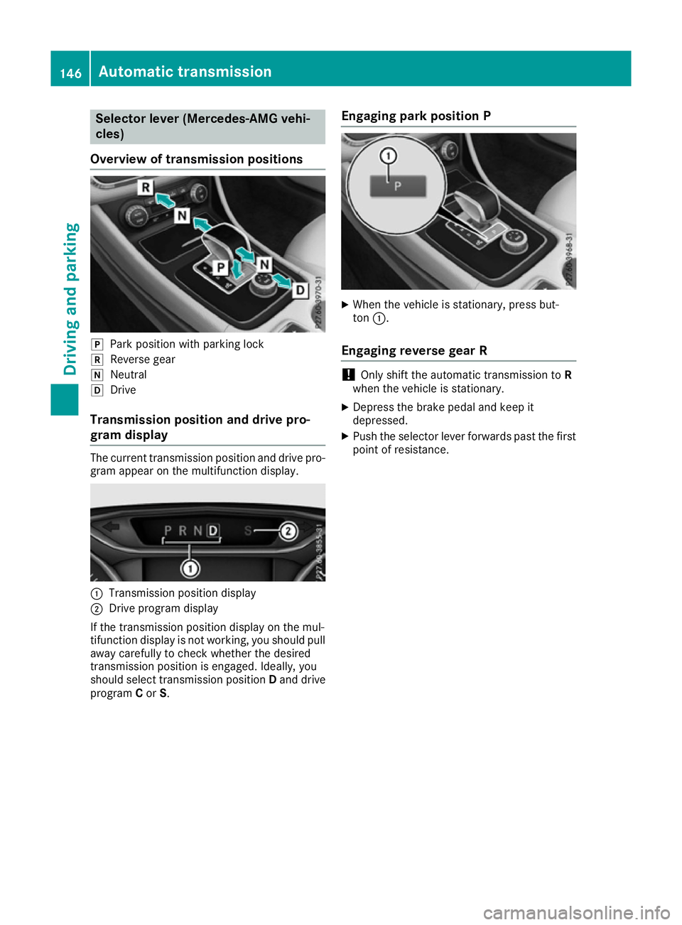 MERCEDES-BENZ CLA COUPE 2016  Owners Manual Selector lever (Mercedes-AMG vehi-
cles)
Overview of transmission positions j
Park position with parking lock
k Reverse gear
i Neutral
h Drive
Transmission position and drive pro-
gram display The cur