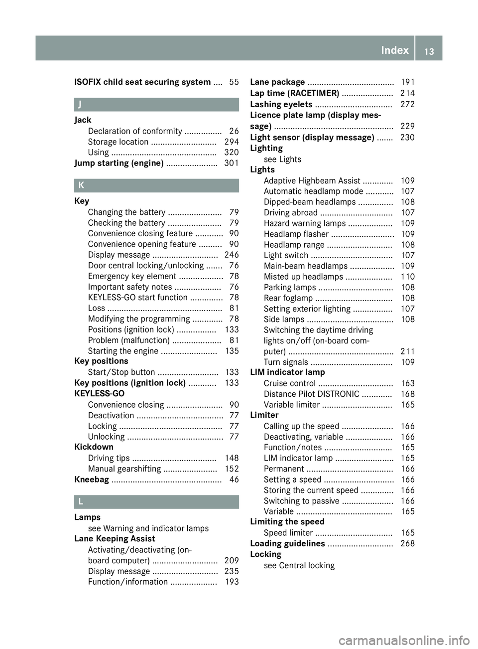 MERCEDES-BENZ CLA COUPE 2016 User Guide ISOFIX child seat securing system
.... 55J
Jack Declaration of conformity ................ 26
Storage location ............................ 294
Using ............................................ .320
MERCEDES-BENZ CLA COUPE 2016 User Guide ISOFIX child seat securing system
.... 55J
Jack Declaration of conformity ................ 26
Storage location ............................ 294
Using ............................................ .320