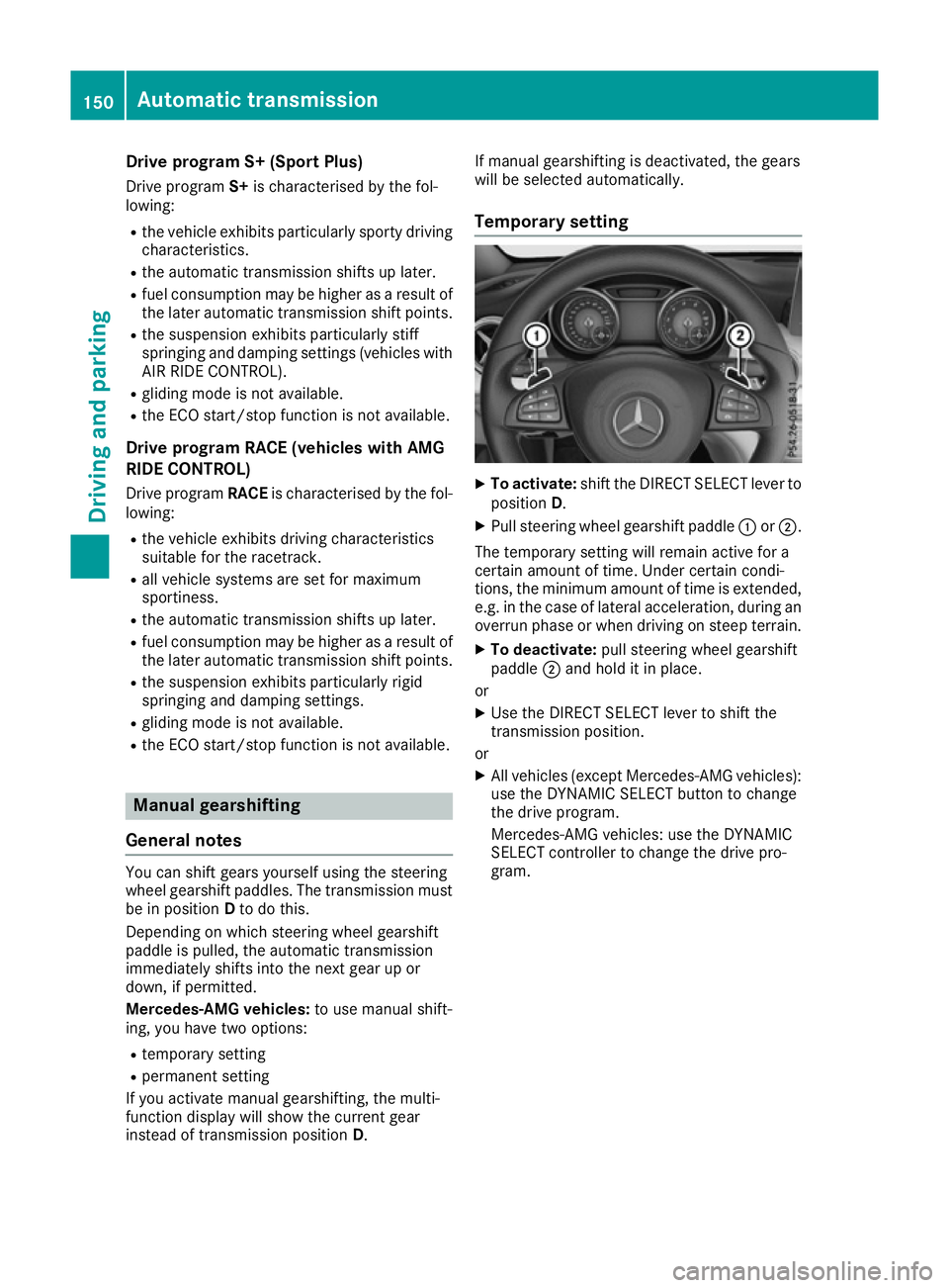 MERCEDES-BENZ CLA COUPE 2016  Owners Manual Drive program S+ (Sport Plus)
Drive program S+is characterised by the fol-
lowing:
R the vehicle exhibits particularly sporty driving
characteristics.
R the automatic transmission shifts up later.
R f
