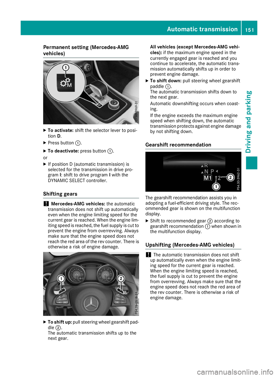 MERCEDES-BENZ CLA COUPE 2016  Owners Manual Permanent setting (Mercedes-AMG
vehicles)
X
To activate: shift the selector lever to posi-
tion D.
X Press button :.
X To deactivate: press button:.
or X If position D (automatic transmission) is
sele