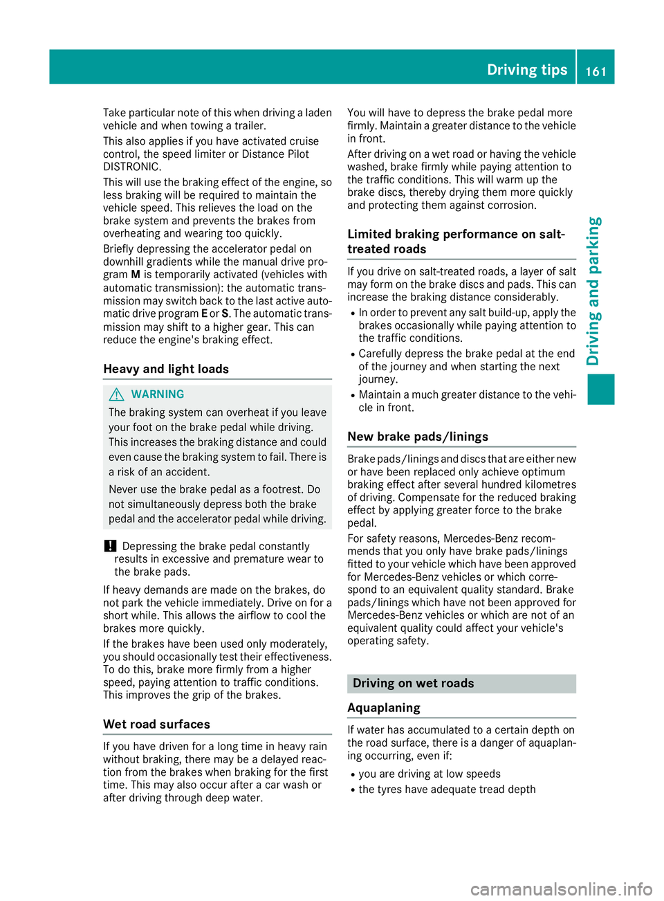 MERCEDES-BENZ CLA COUPE 2016 Owners Manual Take particular note of this when driving a laden
vehicle and when towing a trailer.
This also applies if you have activated cruise
control, the speed limiter or Distance Pilot
DISTRONIC.
This will us MERCEDES-BENZ CLA COUPE 2016 Owners Manual Take particular note of this when driving a laden
vehicle and when towing a trailer.
This also applies if you have activated cruise
control, the speed limiter or Distance Pilot
DISTRONIC.
This will us