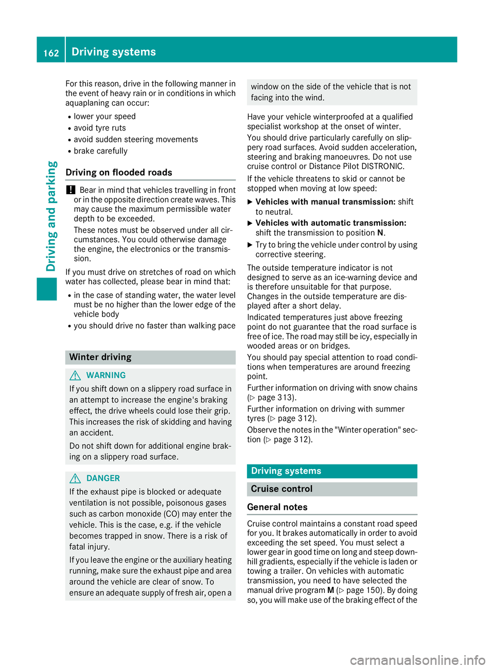 MERCEDES-BENZ CLA COUPE 2016 Owners Manual For this reason, drive in the following manner in
the event of heavy rain or in conditions in which aquaplaning can occur:
R lower your speed
R avoid tyre ruts
R avoid sudden steering movements
R brak MERCEDES-BENZ CLA COUPE 2016 Owners Manual For this reason, drive in the following manner in
the event of heavy rain or in conditions in which aquaplaning can occur:
R lower your speed
R avoid tyre ruts
R avoid sudden steering movements
R brak