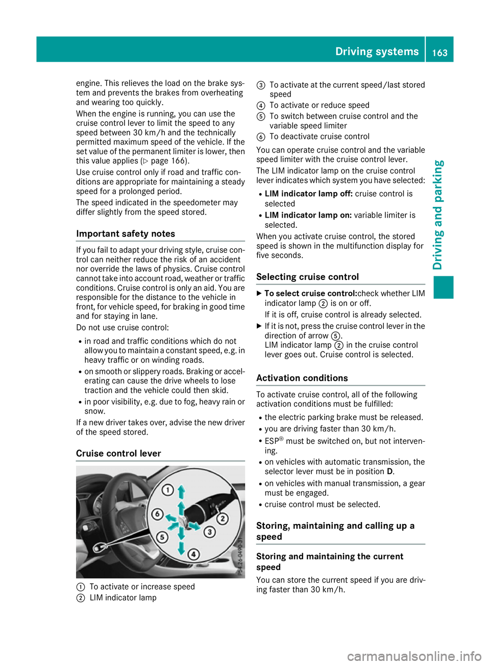MERCEDES-BENZ CLA COUPE 2016 Owners Manual engine. This relieves the load on the brake sys-
tem and prevents the brakes from overheating
and wearing too quickly.
When the engine is running, you can use the
cruise control lever to limit the spe MERCEDES-BENZ CLA COUPE 2016 Owners Manual engine. This relieves the load on the brake sys-
tem and prevents the brakes from overheating
and wearing too quickly.
When the engine is running, you can use the
cruise control lever to limit the spe