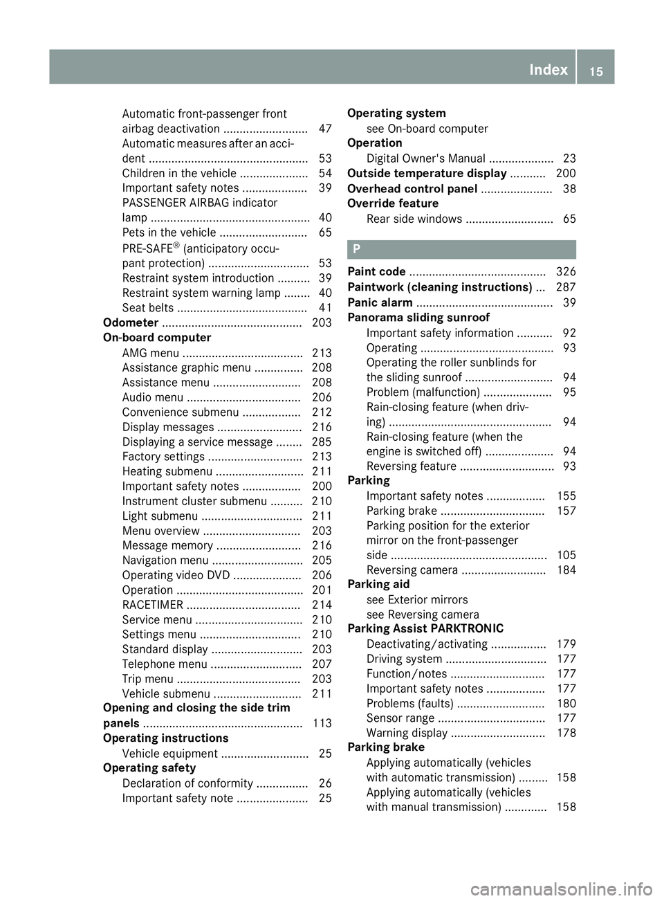 MERCEDES-BENZ CLA COUPE 2016 User Guide Automatic front-passenger front
airbag deactivation .......................... 47
Automatic measures after an acci-
dent ................................................. 53
Children in the vehicle .. MERCEDES-BENZ CLA COUPE 2016 User Guide Automatic front-passenger front
airbag deactivation .......................... 47
Automatic measures after an acci-
dent ................................................. 53
Children in the vehicle ..