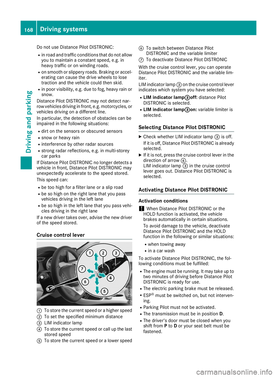 MERCEDES-BENZ CLA COUPE 2016 Owners Manual Do not use Distance Pilot DISTRONIC:
R in road and traffic conditions that do not allow
you to maintain a constant speed, e.g. in
heavy traffic or on winding roads.
R on smooth or slippery roads. Brak MERCEDES-BENZ CLA COUPE 2016 Owners Manual Do not use Distance Pilot DISTRONIC:
R in road and traffic conditions that do not allow
you to maintain a constant speed, e.g. in
heavy traffic or on winding roads.
R on smooth or slippery roads. Brak