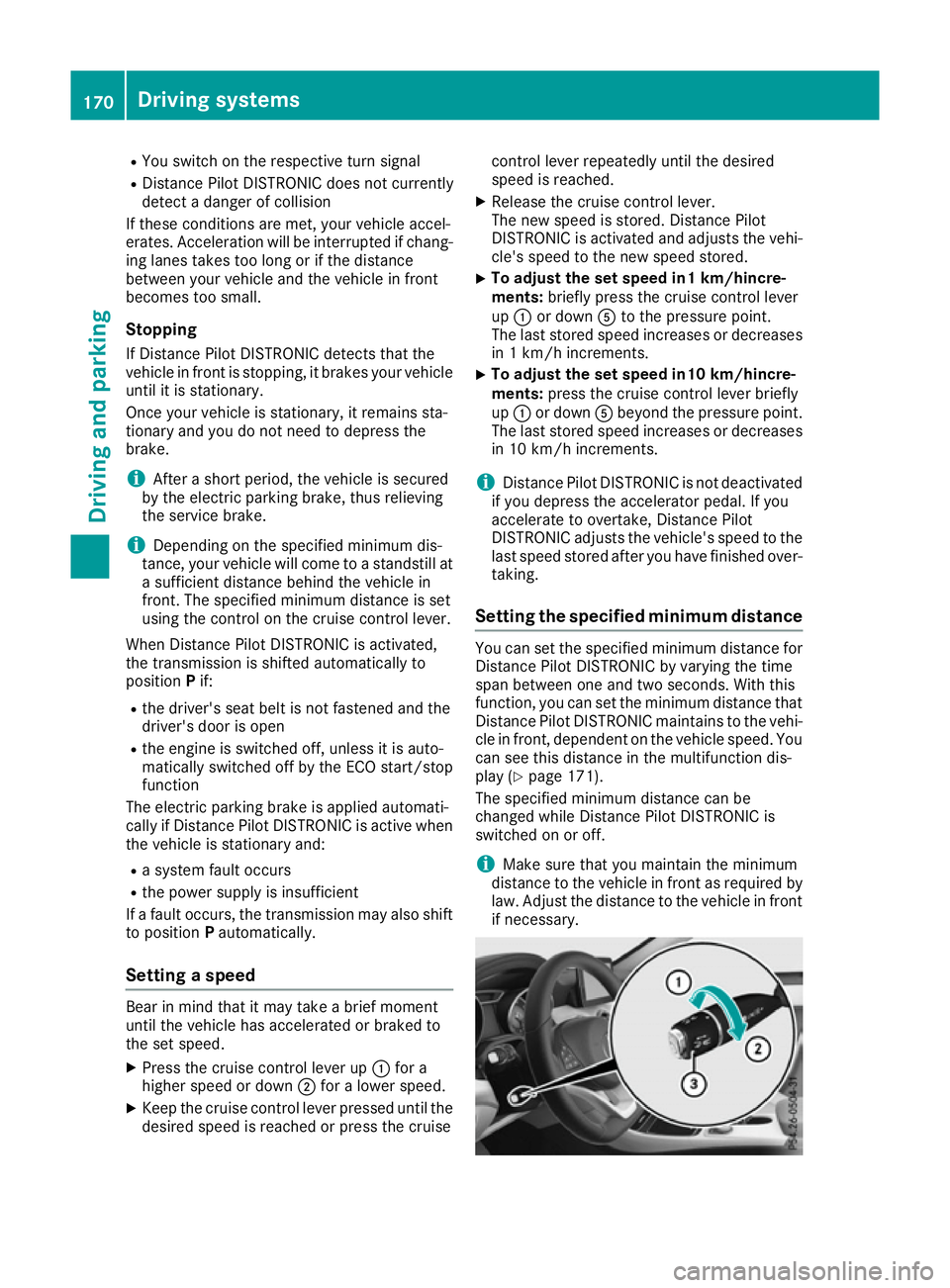 MERCEDES-BENZ CLA COUPE 2016 Owners Manual R
You switch on the respective turn signal
R Distance Pilot DISTRONIC does not currently
detect a danger of collision
If these conditions are met, your vehicle accel-
erates. Acceleration will be inte MERCEDES-BENZ CLA COUPE 2016 Owners Manual R
You switch on the respective turn signal
R Distance Pilot DISTRONIC does not currently
detect a danger of collision
If these conditions are met, your vehicle accel-
erates. Acceleration will be inte