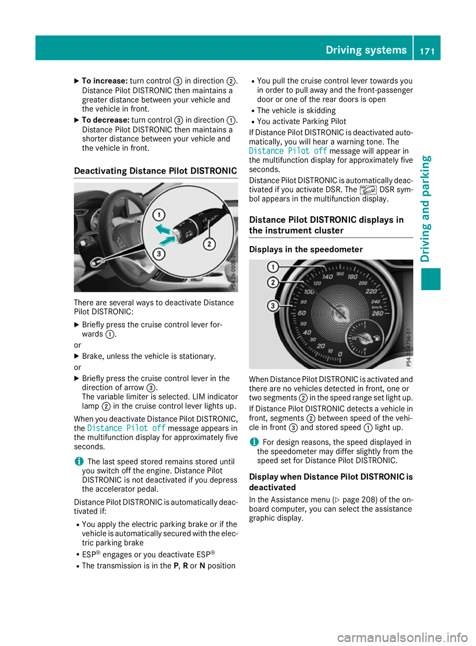 MERCEDES-BENZ CLA COUPE 2016 Owners Manual X
To increase: turn control=in direction ;.
Distance Pilot DISTRONIC then maintains a
greater distance between your vehicle and
the vehicle in front.
X To decrease: turn control=in direction :.
Distan MERCEDES-BENZ CLA COUPE 2016 Owners Manual X
To increase: turn control=in direction ;.
Distance Pilot DISTRONIC then maintains a
greater distance between your vehicle and
the vehicle in front.
X To decrease: turn control=in direction :.
Distan
