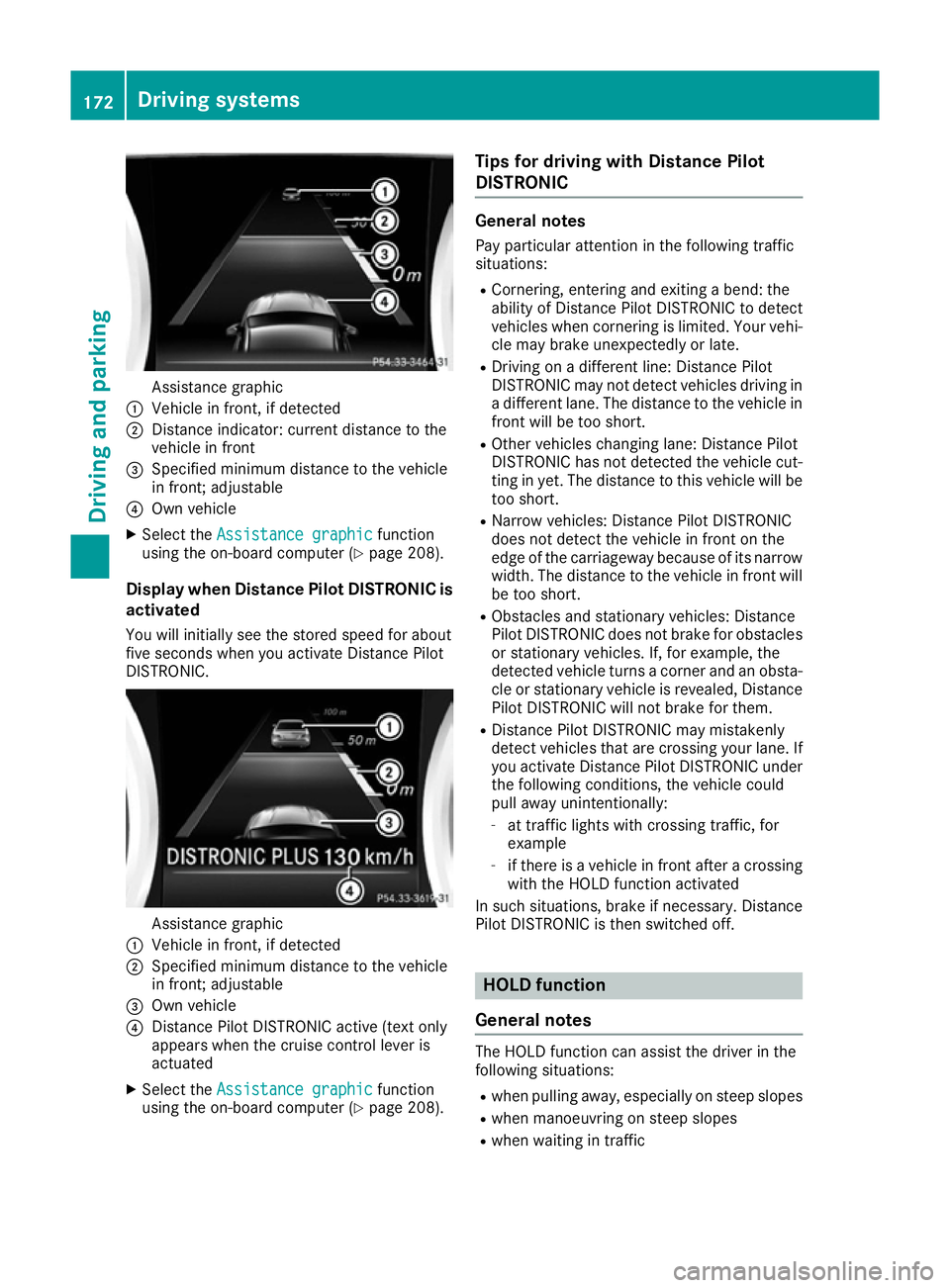 MERCEDES-BENZ CLA COUPE 2016 Owners Manual Assistance graphic
: Vehicle in front, if detected
; Distance indicator: current distance to the
vehicle in front
= Specified minimum distance to the vehicle
in front; adjustable
? Own vehicle
X Selec MERCEDES-BENZ CLA COUPE 2016 Owners Manual Assistance graphic
: Vehicle in front, if detected
; Distance indicator: current distance to the
vehicle in front
= Specified minimum distance to the vehicle
in front; adjustable
? Own vehicle
X Selec