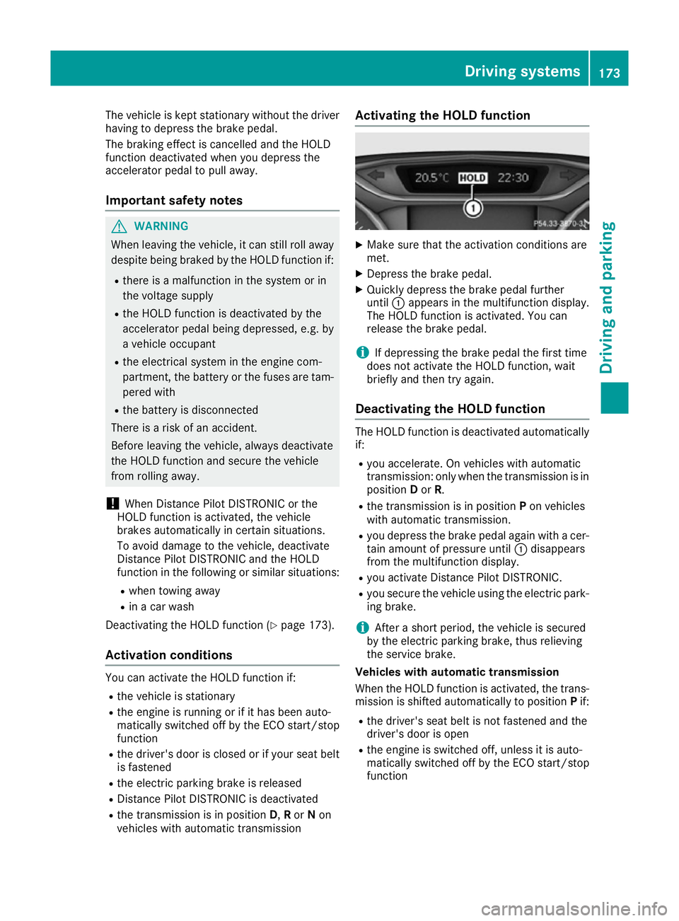 MERCEDES-BENZ CLA COUPE 2016 Owners Manual The vehicle is kept stationary without the driver
having to depress the brake pedal.
The braking effect is cancelled and the HOLD
function deactivated when you depress the
accelerator pedal to pull aw MERCEDES-BENZ CLA COUPE 2016 Owners Manual The vehicle is kept stationary without the driver
having to depress the brake pedal.
The braking effect is cancelled and the HOLD
function deactivated when you depress the
accelerator pedal to pull aw