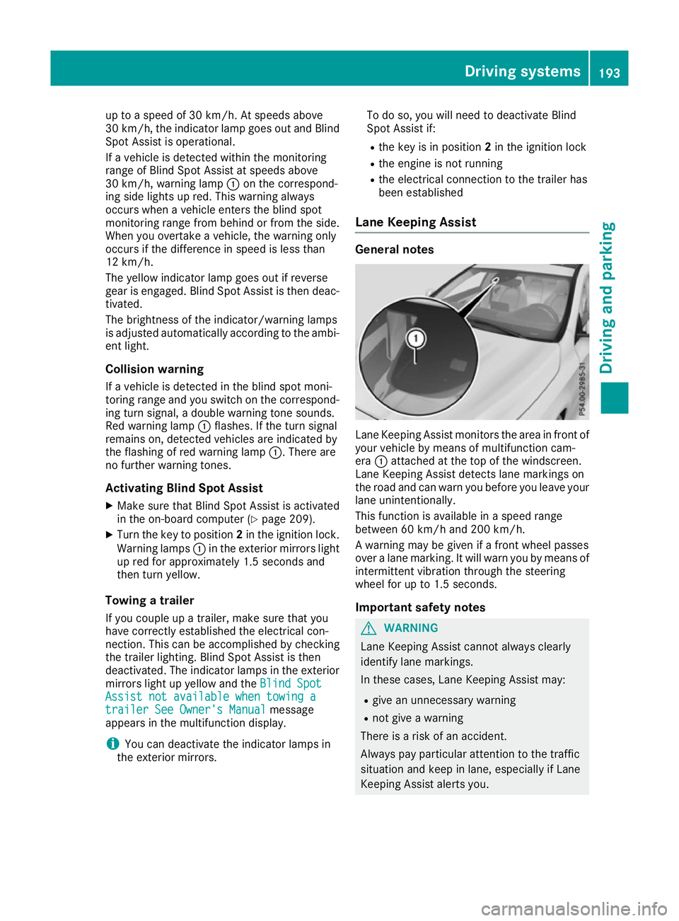 MERCEDES-BENZ CLA COUPE 2016  Owners Manual up to a speed of 30 km/h. At speeds above
30 km/h, the indicator lamp goes out and Blind
Spot Assist is operational.
If a vehicle is detected within the monitoring
range of Blind Spot Assist at speeds