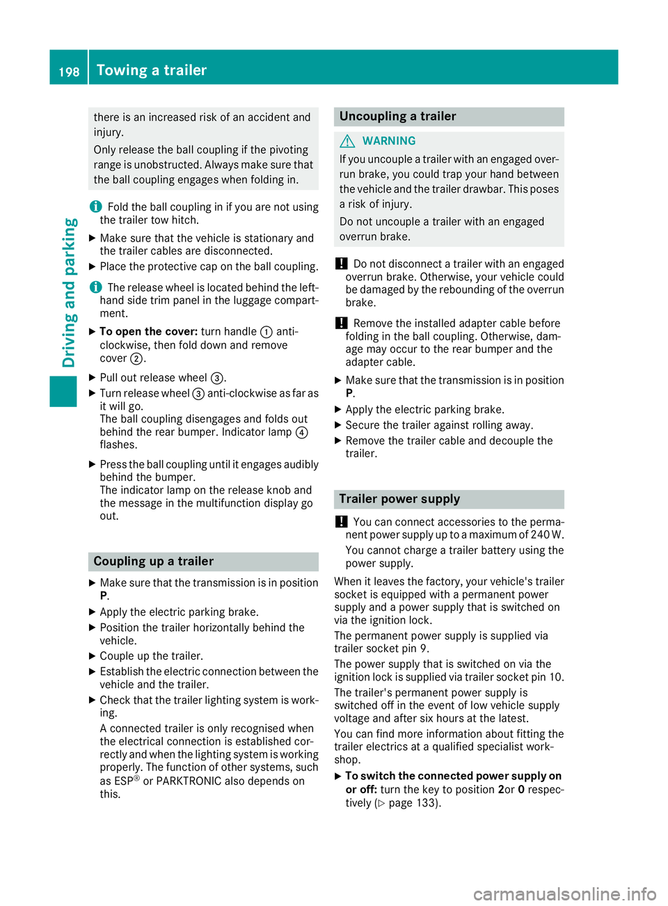 MERCEDES-BENZ CLA COUPE 2016 Owners Manual there is an increased risk of an accident and
injury.
Only release the ball coupling if the pivoting
range is unobstructed. Always make sure that the ball coupling engages when folding in.
i Fold the MERCEDES-BENZ CLA COUPE 2016 Owners Manual there is an increased risk of an accident and
injury.
Only release the ball coupling if the pivoting
range is unobstructed. Always make sure that the ball coupling engages when folding in.
i Fold the