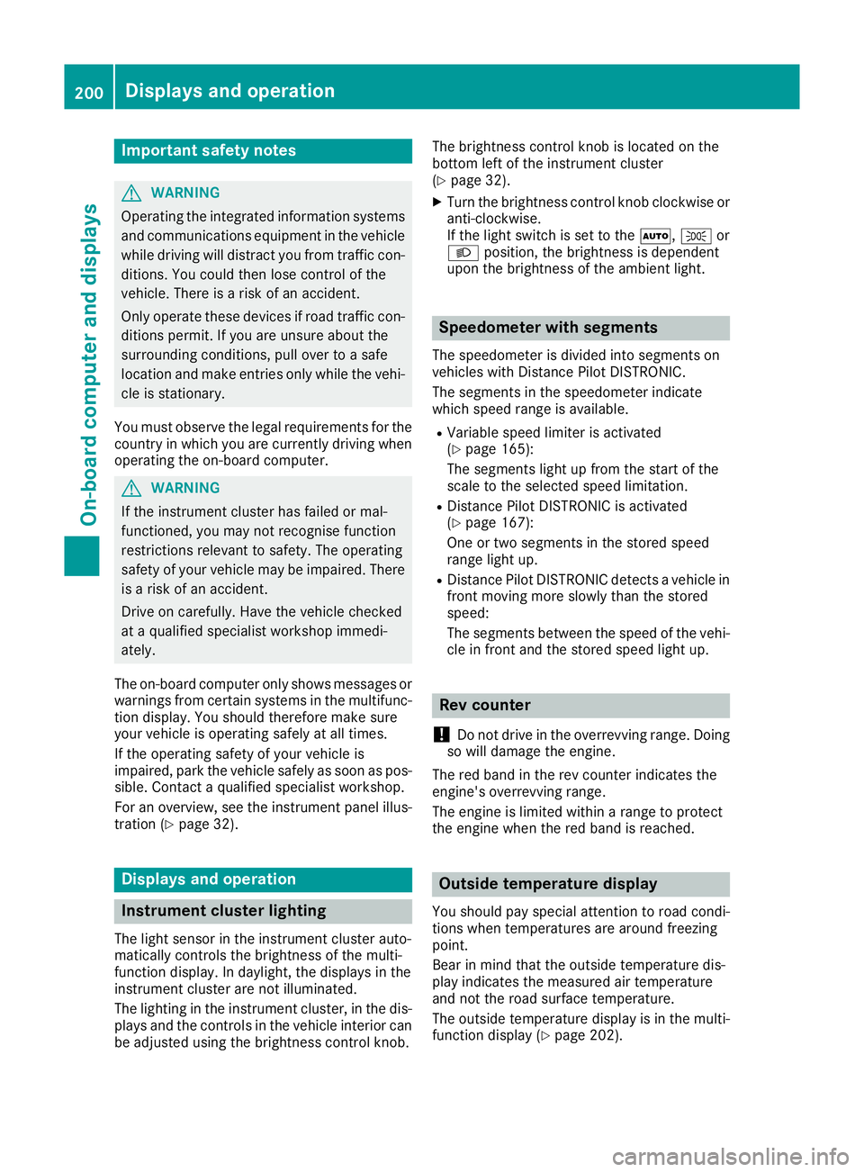 MERCEDES-BENZ CLA COUPE 2016 Owners Manual Important safety notes
G
WARNING
Operating the integrated information systems and communications equipment in the vehicle
while driving will distract you from traffic con-
ditions. You could then lose MERCEDES-BENZ CLA COUPE 2016 Owners Manual Important safety notes
G
WARNING
Operating the integrated information systems and communications equipment in the vehicle
while driving will distract you from traffic con-
ditions. You could then lose
