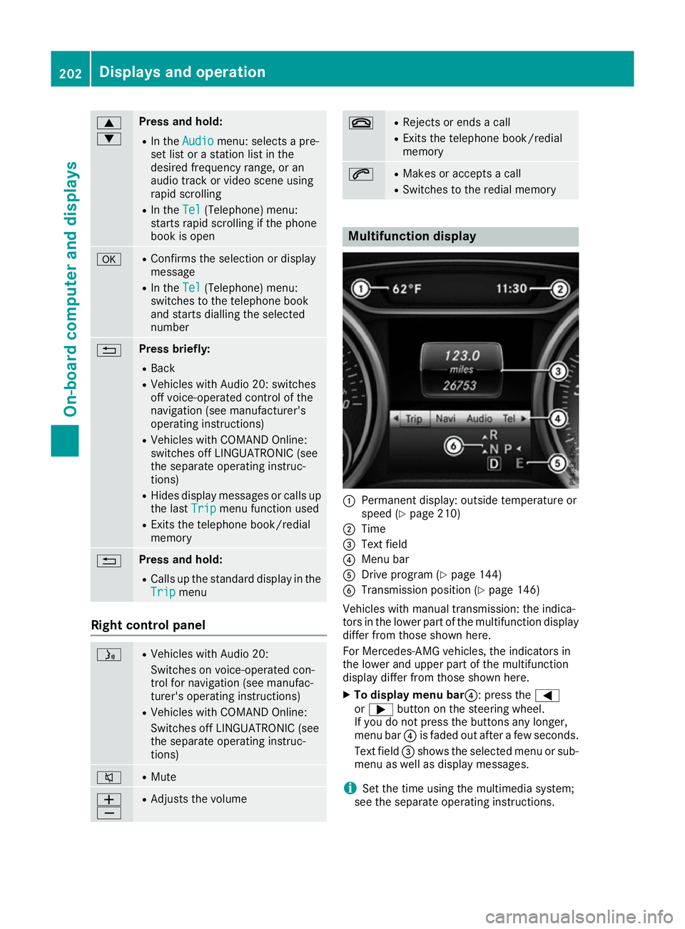 MERCEDES-BENZ CLA COUPE 2016 Owners Manual 9
: Press and hold:
R
In the Audio Audio menu: selects a pre-
set list or a station list in the
desired frequency range, or an
audio track or video scene using
rapid scrolling
R In the Tel Tel(Telepho MERCEDES-BENZ CLA COUPE 2016 Owners Manual 9
: Press and hold:
R
In the Audio Audio menu: selects a pre-
set list or a station list in the
desired frequency range, or an
audio track or video scene using
rapid scrolling
R In the Tel Tel(Telepho