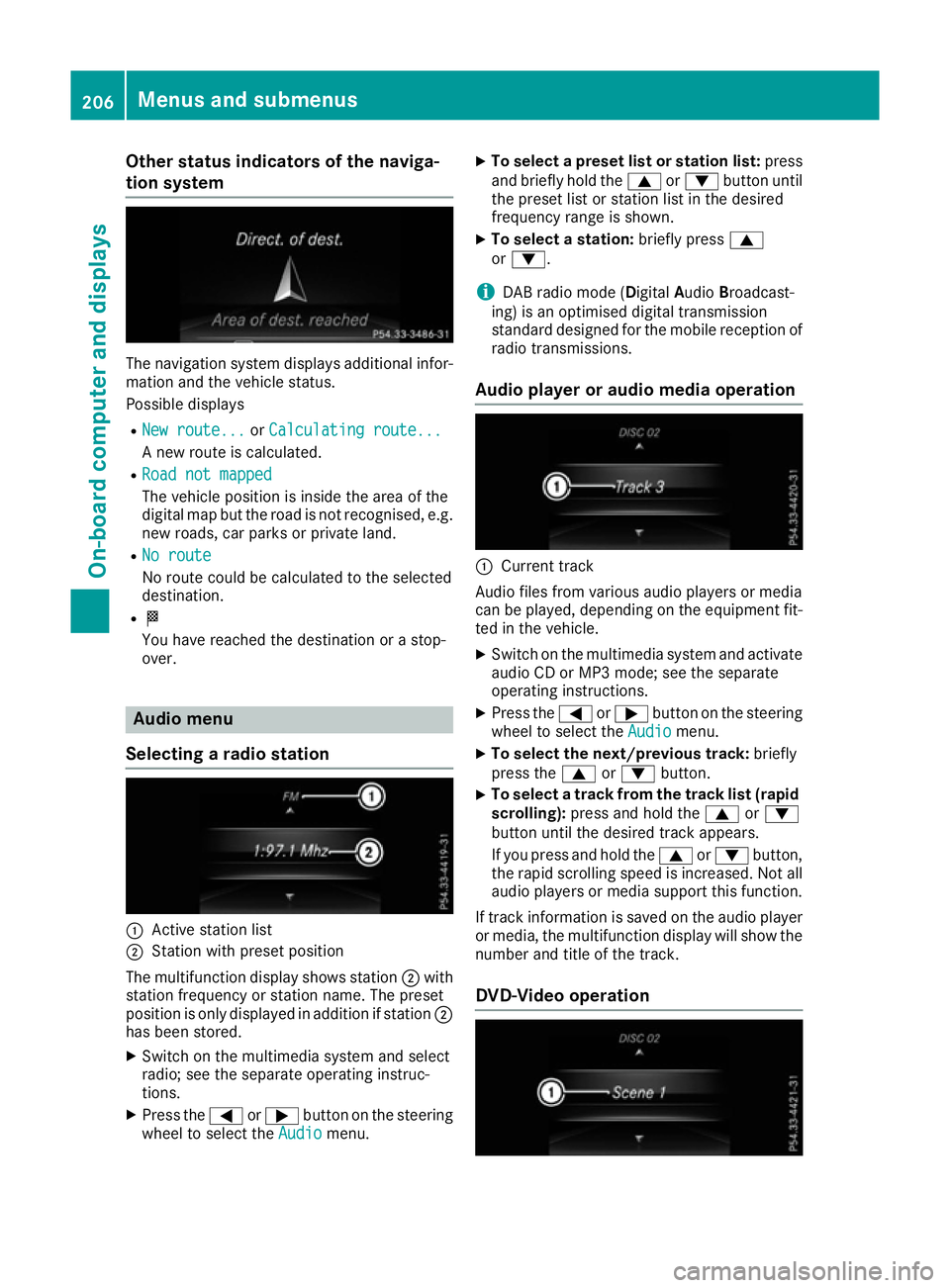 MERCEDES-BENZ CLA COUPE 2016 Owners Manual Other status indicators of the naviga-
tion system The navigation system displays additional infor-
mation and the vehicle status.
Possible displays
R New route...
New route... orCalculating route... MERCEDES-BENZ CLA COUPE 2016 Owners Manual Other status indicators of the naviga-
tion system The navigation system displays additional infor-
mation and the vehicle status.
Possible displays
R New route...
New route... orCalculating route...