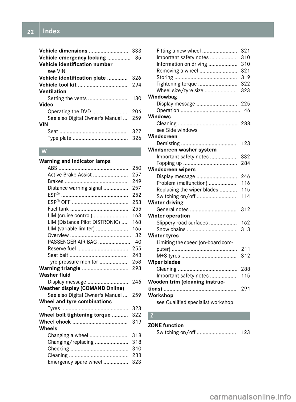 MERCEDES-BENZ CLA COUPE 2016 Owners Manual Vehicle dimensions
........................... 333
Vehicle emergency locking ................ 85
Vehicle identification number
see VIN
Vehicle identification plate .............. 326
Vehicle tool kit 