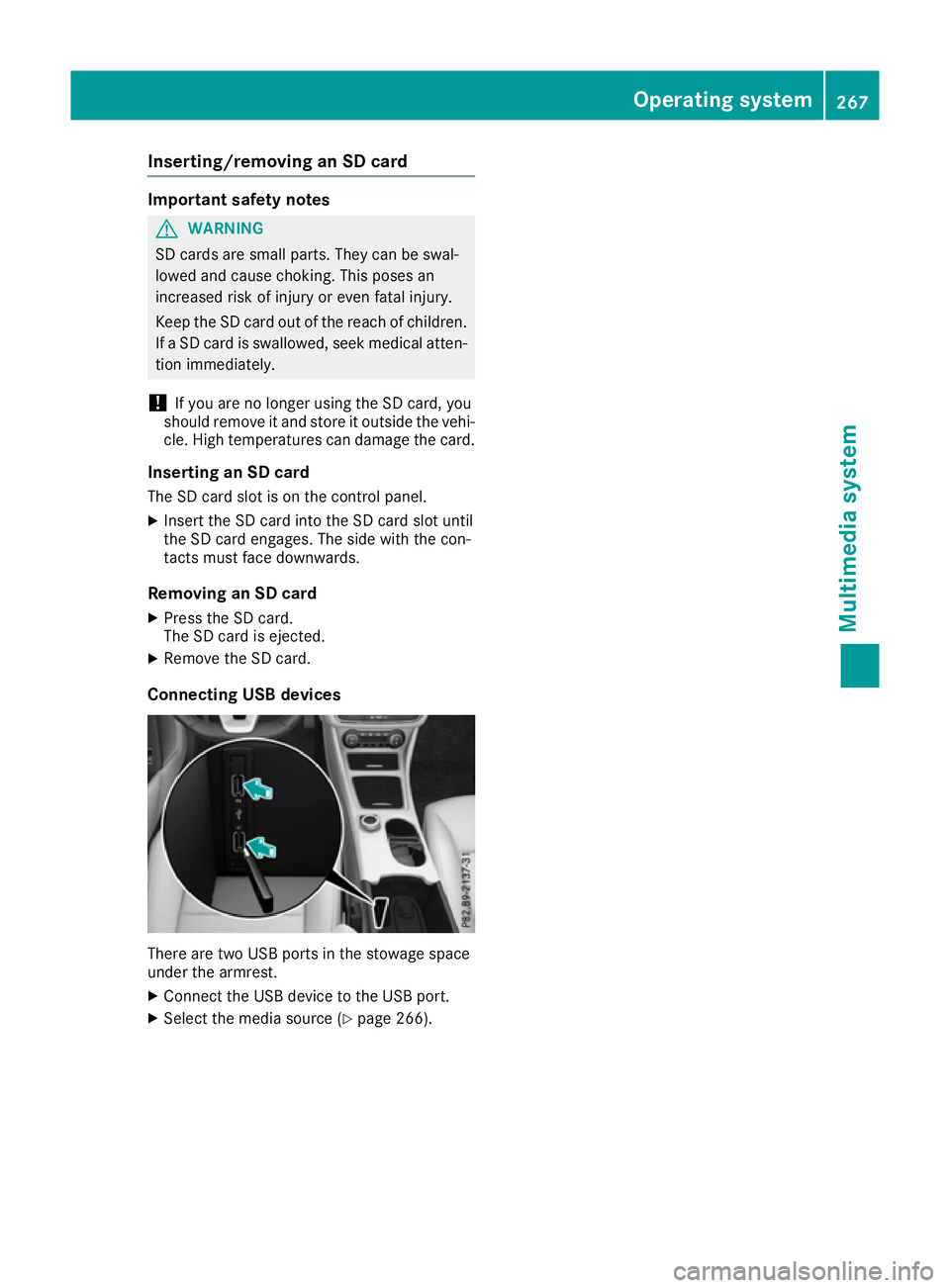 MERCEDES-BENZ CLA COUPE 2016  Owners Manual Inserting/removing an SD card
Important safety notes
G
WARNING
SD cards are small parts. They can be swal-
lowed and cause choking. This poses an
increased risk of injury or even fatal injury.
Keep th