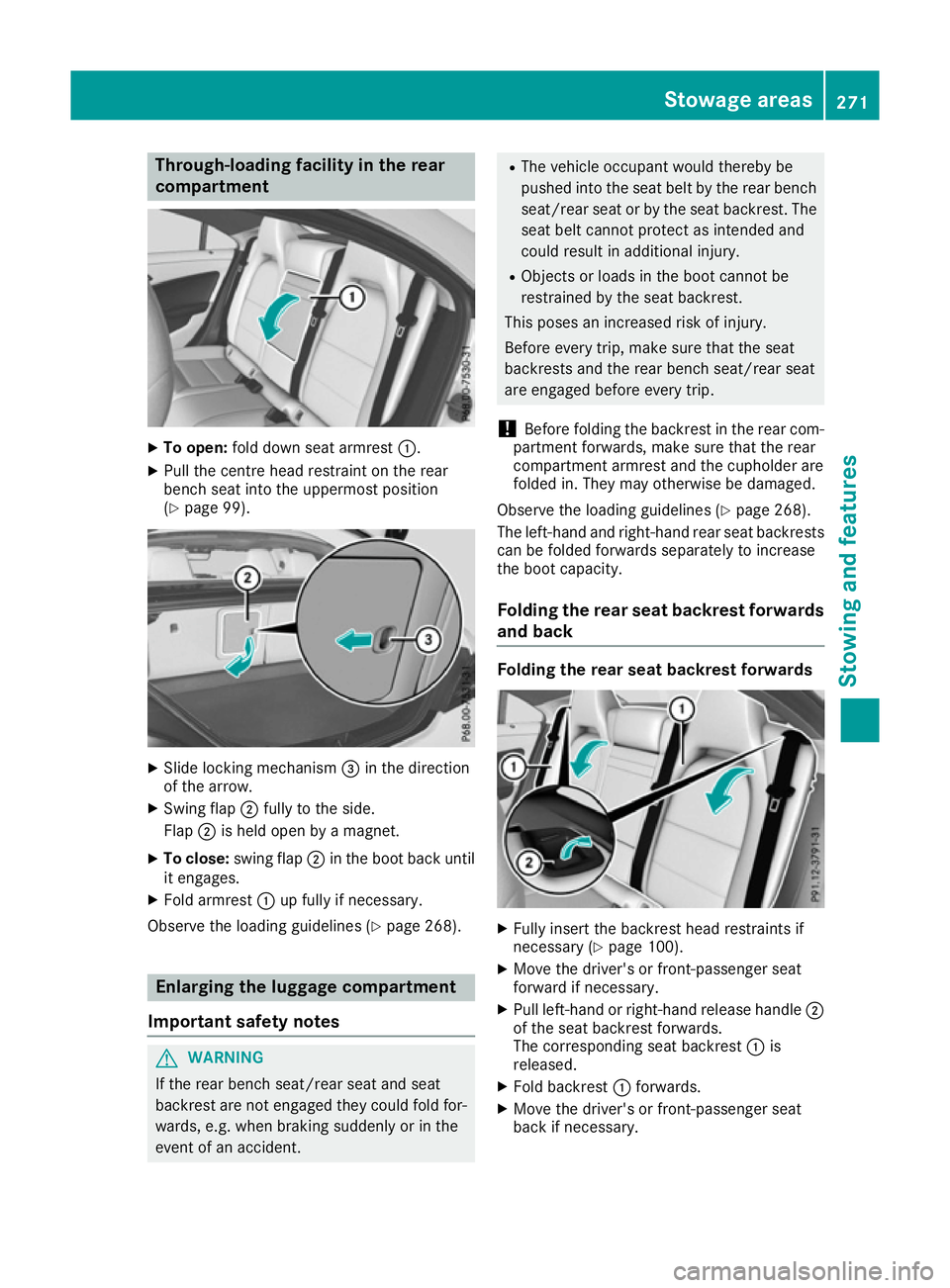 MERCEDES-BENZ CLA COUPE 2016  Owners Manual Through-loading facility in the rear
compartment X
To open: fold down seat armrest :.
X Pull the centre head restraint on the rear
bench seat into the uppermost position
(Y page 99). X
Slide locking m
