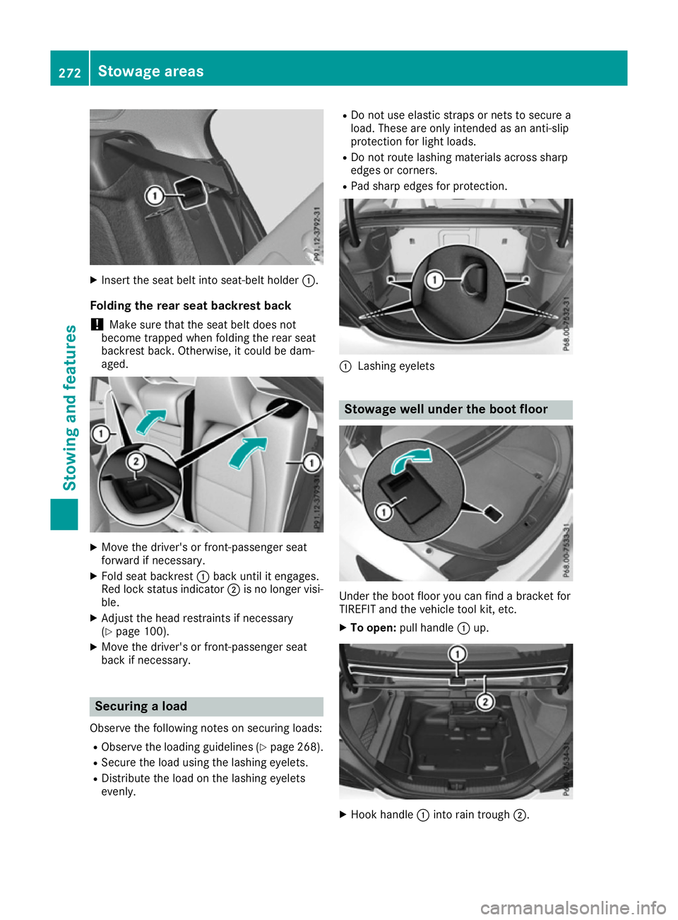 MERCEDES-BENZ CLA COUPE 2016  Owners Manual X
Insert the seat belt into seat-belt holder :.
Folding the rear seat backrest back
! Make sure that the seat belt does not
become trapped when folding the rear seat
backrest back. Otherwise, it could