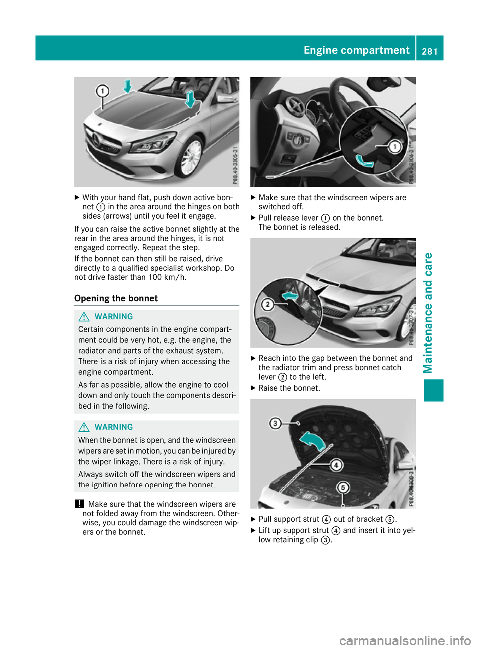 MERCEDES-BENZ CLA COUPE 2016  Owners Manual X
With your hand flat, push down active bon-
net :in the area around the hinges on both
sides (arrows) until you feel it engage.
If you can raise the active bonnet slightly at the
rear in the area aro
