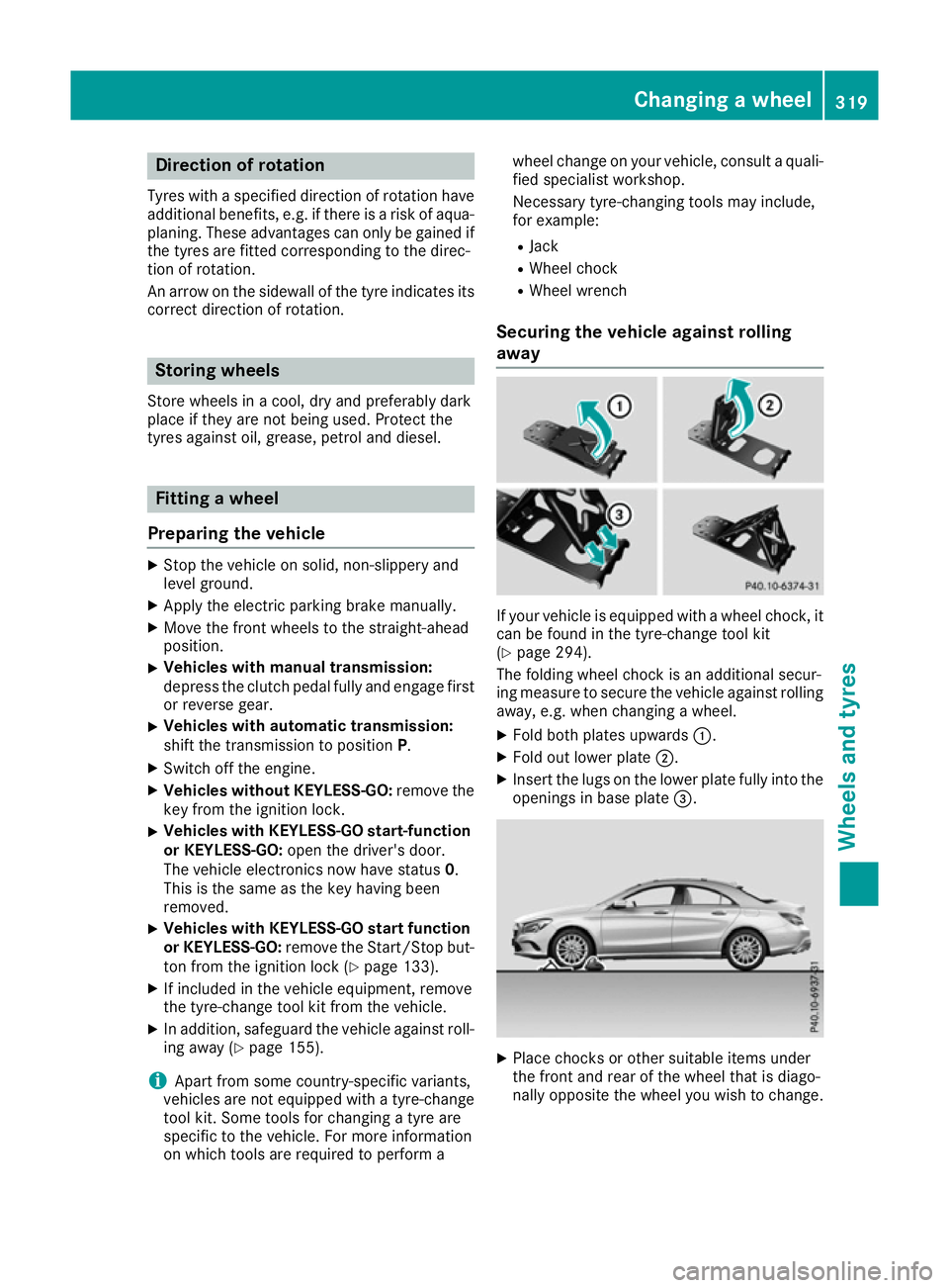 MERCEDES-BENZ CLA COUPE 2016 Owners Manual Direction of rotation
Tyres with a specified direction of rotation have additional benefits, e.g. if there is a risk of aqua-
planing. These advantages can only be gained if the tyres are fitted corre MERCEDES-BENZ CLA COUPE 2016 Owners Manual Direction of rotation
Tyres with a specified direction of rotation have additional benefits, e.g. if there is a risk of aqua-
planing. These advantages can only be gained if the tyres are fitted corre