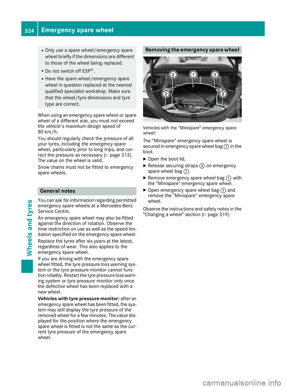 MERCEDES-BENZ CLA COUPE 2016 Owners Manual R
Only use a spare wheel/emergency spare
wheel briefly if the dimensions are different
to those of the wheel being replaced.
R Do not switch off ESP ®
.
R Have the spare wheel/emergency spare
wheel i MERCEDES-BENZ CLA COUPE 2016 Owners Manual R
Only use a spare wheel/emergency spare
wheel briefly if the dimensions are different
to those of the wheel being replaced.
R Do not switch off ESP ®
.
R Have the spare wheel/emergency spare
wheel i