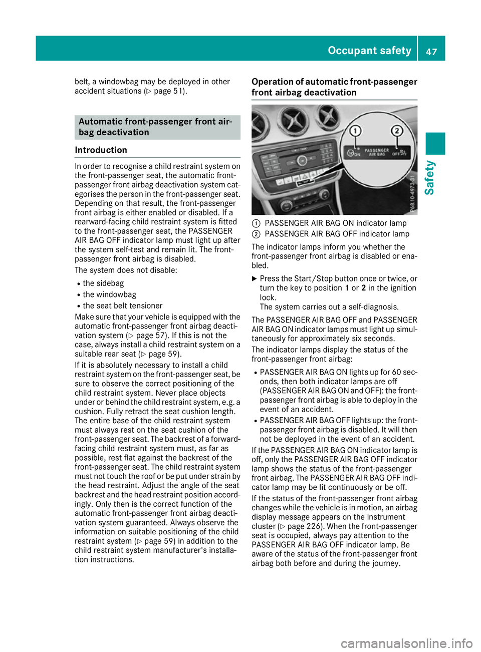 MERCEDES-BENZ CLA COUPE 2016 Service Manual belt, a windowbag may be deployed in other
accident situations (Y page 51).Automatic front-passenger front air-
bag deactivation
Introduction In order to recognise a child restraint system on
the fron
