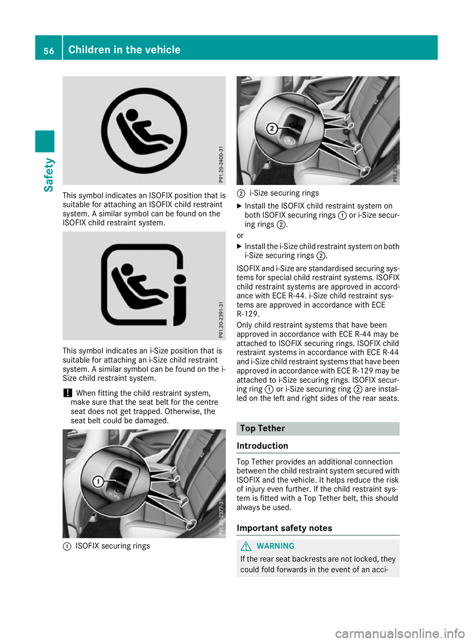 MERCEDES-BENZ CLA COUPE 2016 Workshop Manual This symbol indicates an ISOFIX position that is
suitable for attaching an ISOFIX child restraint
system. A similar symbol can be found on the
ISOFIX child restraint system. This symbol indicates an i