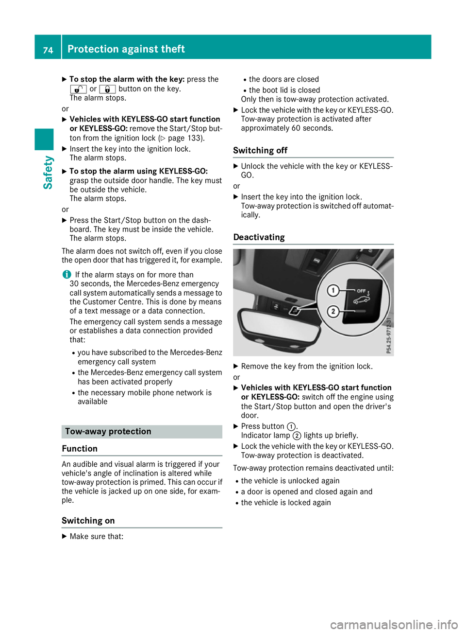 MERCEDES-BENZ CLA COUPE 2016 Manual PDF X
To stop the alarm with the key: press the
% or& button on the key.
The alarm stops.
or X Vehicles with KEYLESS-GO start function
or KEYLESS-GO: remove the Start/Stop but-
ton from the ignition lock 