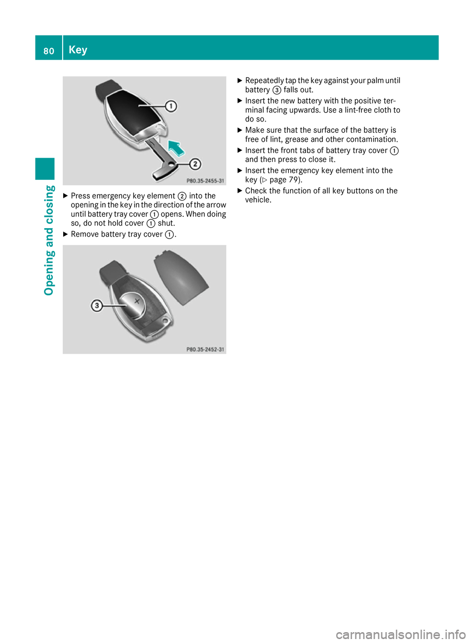 MERCEDES-BENZ CLA COUPE 2016 Manual Online X
Press emergency key element ;into the
opening in the key in the direction of the arrow
until battery tray cover :opens. When doing
so, do not hold cover :shut.
X Remove battery tray cover :. X
Repea MERCEDES-BENZ CLA COUPE 2016 Manual Online X
Press emergency key element ;into the
opening in the key in the direction of the arrow
until battery tray cover :opens. When doing
so, do not hold cover :shut.
X Remove battery tray cover :. X
Repea