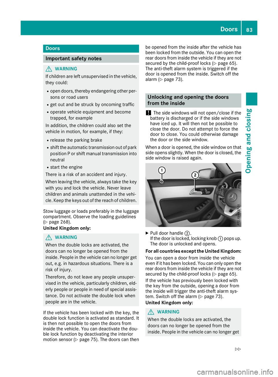 MERCEDES-BENZ CLA COUPE 2016 Manual Online Doors
Important safety notes
G
WARNING
If children are left unsupervised in the vehicle, they could:
R open doors, thereby endangering other per-
sons or road users
R get out and be struck by oncoming MERCEDES-BENZ CLA COUPE 2016 Manual Online Doors
Important safety notes
G
WARNING
If children are left unsupervised in the vehicle, they could:
R open doors, thereby endangering other per-
sons or road users
R get out and be struck by oncoming
