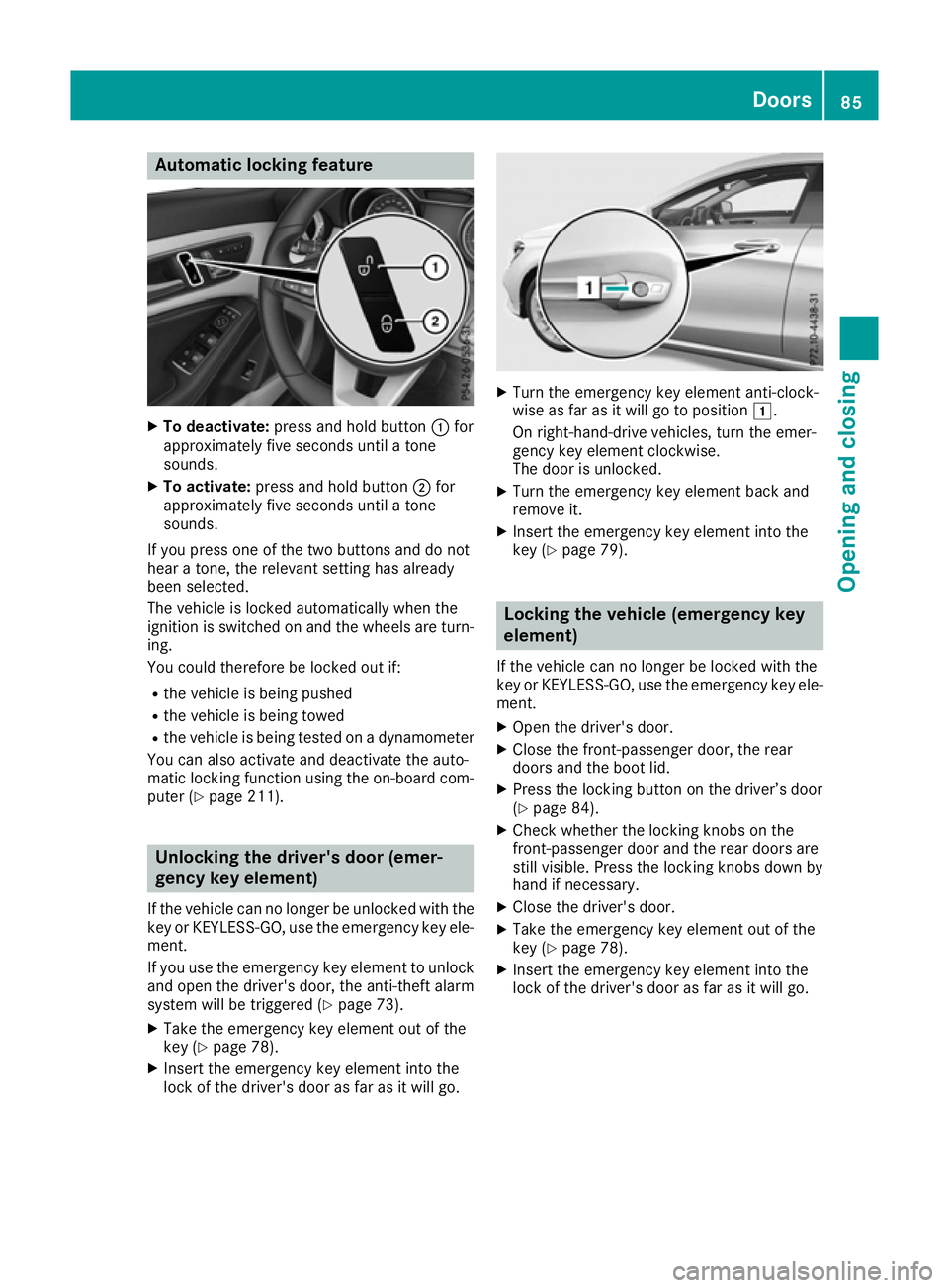 MERCEDES-BENZ CLA COUPE 2016 Manual Online Automatic locking feature
X
To deactivate: press and hold button :for
approximately five seconds until a tone
sounds.
X To activate: press and hold button ;for
approximately five seconds until a tone
MERCEDES-BENZ CLA COUPE 2016 Manual Online Automatic locking feature
X
To deactivate: press and hold button :for
approximately five seconds until a tone
sounds.
X To activate: press and hold button ;for
approximately five seconds until a tone