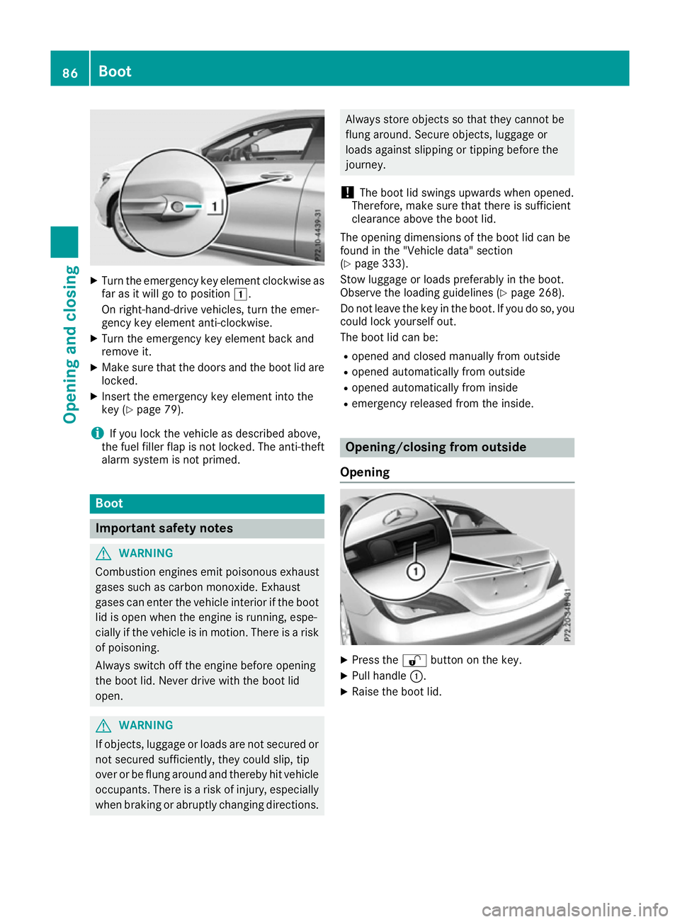 MERCEDES-BENZ CLA COUPE 2016 Manual Online X
Turn the emergency key element clockwise as
far as it will go to position 1.
On right-hand-drive vehicles, turn the emer-
gency key element anti-clockwise.
X Turn the emergency key element back and
MERCEDES-BENZ CLA COUPE 2016 Manual Online X
Turn the emergency key element clockwise as
far as it will go to position 1.
On right-hand-drive vehicles, turn the emer-
gency key element anti-clockwise.
X Turn the emergency key element back and