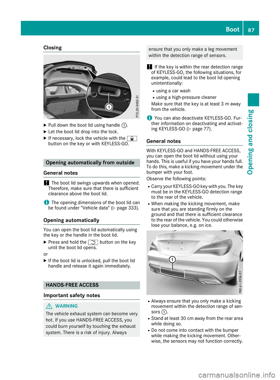 MERCEDES-BENZ CLA COUPE 2016 Manual Online Closing
X
Pull down the boot lid using handle :.
X Let the boot lid drop into the lock.
X If necessary, lock the vehicle with the &
button on the key or with KEYLESS-GO. Opening automatically from out MERCEDES-BENZ CLA COUPE 2016 Manual Online Closing
X
Pull down the boot lid using handle :.
X Let the boot lid drop into the lock.
X If necessary, lock the vehicle with the &
button on the key or with KEYLESS-GO. Opening automatically from out